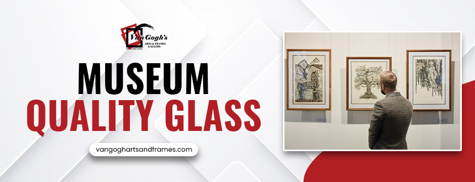 museum quality glass