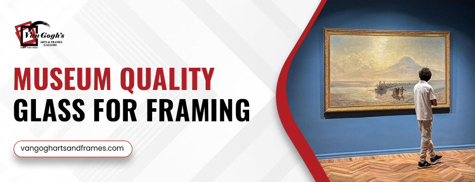 museum quality glass for framing