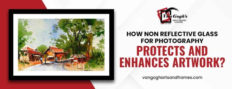How Non Reflective Glass for Photography Protects and Enhances Artwork?