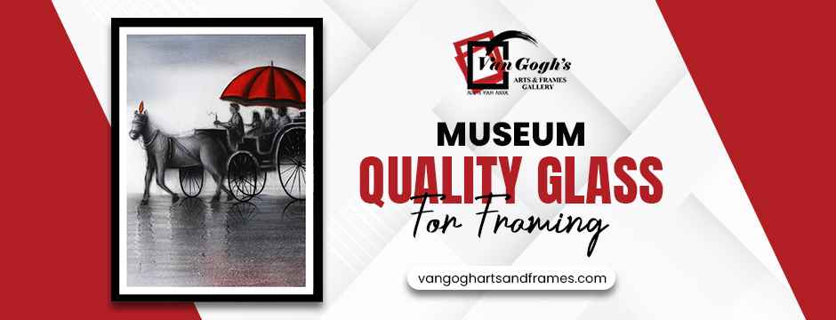 Museum Quality Glass for Framing