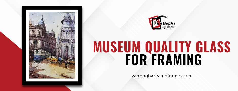 museum quality glass for framing